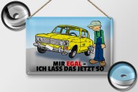 Blechschild Spruch 30x20cm Mir egal ich lass das jetzt so...