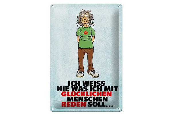 Blechschild Spruch 20x30cm weiß nie was ich mit glücklichen