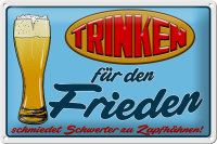 Blechschild Alkohol 30x20cm Trinken für den Frieden...