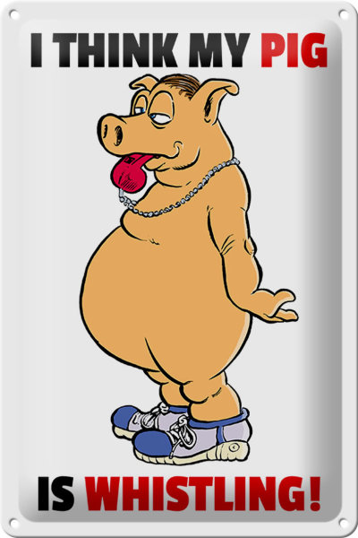 Blechschild Spruch 20x30cm I think my pigs whistling Schwein