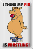 Blechschild Spruch 20x30cm I think my pigs whistling Schwein
