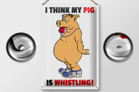 Blechschild Spruch 20x30cm I think my pigs whistling Schwein