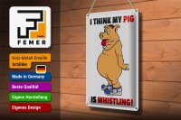 Blechschild Spruch 20x30cm I think my pigs whistling Schwein
