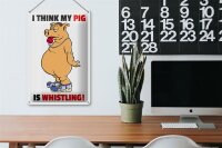 Blechschild Spruch 20x30cm I think my pigs whistling Schwein