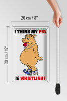 Blechschild Spruch 20x30cm I think my pigs whistling Schwein
