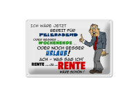 Blechschild Spruch 30x20cm Bereit für Feierabend Rente
