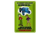 Blechschild Spruch 20x30cm Du denkst ich höre zu...