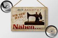 Blechschild Spruch 30x20cm mir reichts ich geh nähen