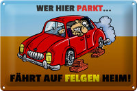Blechschild Spruch 30x20cm Wer hier parkt fährt auf...
