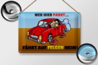 Blechschild Spruch 30x20cm Wer hier parkt fährt auf...
