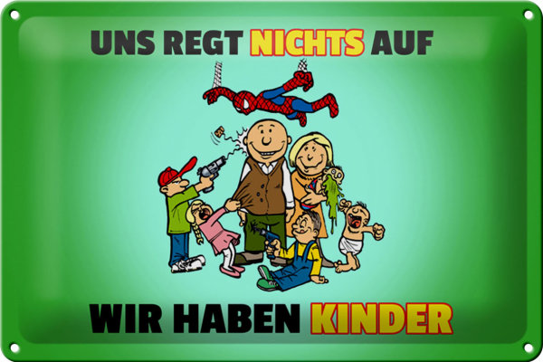 Blechschild Spuch 30x20cm Uns regt nichts auf wir haben Kinder