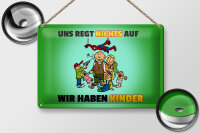 Blechschild Spuch 30x20cm Uns regt nichts auf wir haben Kinder