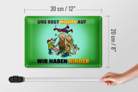 Blechschild Spuch 30x20cm Uns regt nichts auf wir haben Kinder