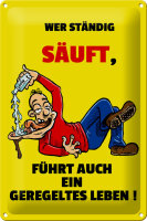 Blechschild Alkohol 20x30cm Wer ständig säuft geregeltes Leben