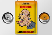 Blechschild Spruch 20x30cm lieber lebendig als normal