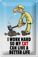 Blechschild Spruch 20x30cm I work hard my cat have better...