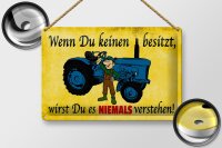 Blechschild Spruch 30x20cm Wenn du keinen besitzt Traktor