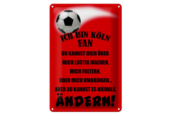 Blechschild Spruch 20x30cm ich bin Köln Fan Fussball