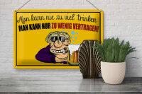 Blechschild Alkohol 30x20cm man kann nie zuviel trinken