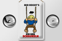 Blechschild Spruch 20x30cm Mir reichts gehe schaukeln
