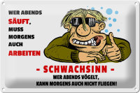 Blechschild Alkohol 30x20cm Wer abends säuft muss...