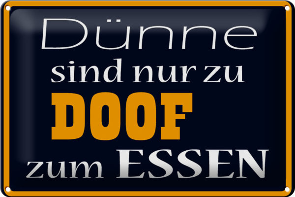 Blechschild Spruch 30x20cm Dünne sind Doof zum Essen