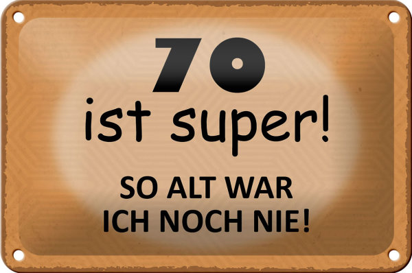 Blechschild Spruch 18x12cm 70 ist super so alt ich noch nie