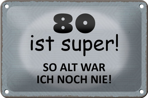 Blechschild Spruch 18x12cm 80 ist super so alt ich noch nie