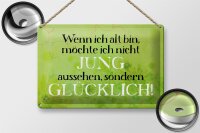 Blechschild Spruch 30x20cm wenn alt möchte jung Schild