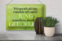 Blechschild Spruch 30x20cm wenn alt möchte jung Schild