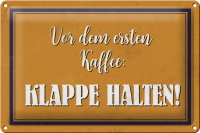 Blechschild Spruch 30x20cm vor dem ersten Kaffee Klappe