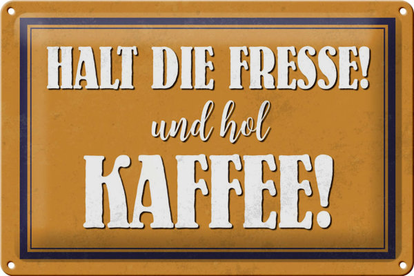 Blechschild Spruch 30x20cm halt die Fresse und hol Kaffee