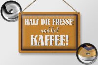 Blechschild Spruch 30x20cm halt die Fresse und hol Kaffee