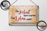 Blechschild Spruch 30x20cm Arbeit kann warten Leben nicht