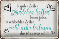 Blechschild Spruch 30x20cm in guten Zeiten Händchen...