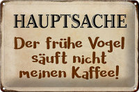 Blechschild Spruch 30x20cm früher Vogel sauft nicht...