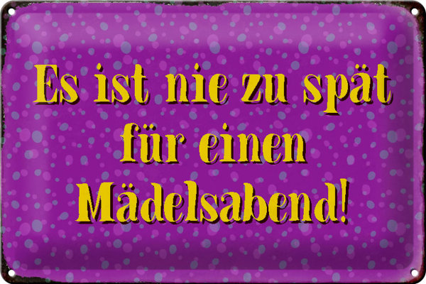 Blechschild Spruch 30x20cm nie zu spät für Mädelsabend