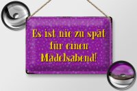 Blechschild Spruch 30x20cm nie zu spät für Mädelsabend