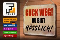 Blechschild Spruch 30x20cm guck weg du bist hässlich