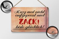 Blechschild Spruch 30x20cm nicht aufgepasst und glücklich