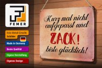 Blechschild Spruch 30x20cm nicht aufgepasst und glücklich