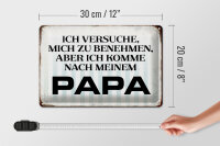 Blechschild Spruch 30x20cm versuche mich zu benehmen Papa