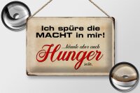 Blechschild Spruch 30x20cm spüre Macht in mir könnte Hunger