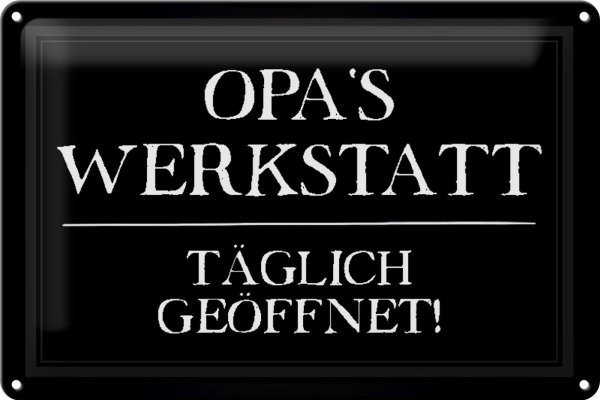 Blechschild Spruch 30x20cm Opas Werkstatt täglich geöffnet