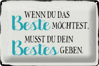 Blechschild Spruch 30x20cm wenn du das beste möchtest musst