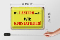 Blechschild Spruch 30x20cm wir lästern nicht konstatieren