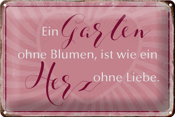 Blechschild Spruch 30x20cm Garten ohne Blumen wie Herz ohne