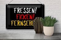 Blechschild Spruch 30x20cm Fressen ficken Fernsehen
