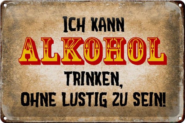 Blechschild Spruch 30x20cm kann Alkohol trinken ohne lustig