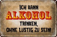 Blechschild Spruch 30x20cm kann Alkohol trinken ohne lustig